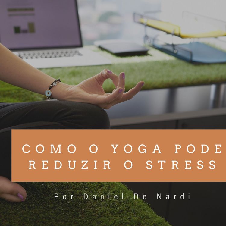 cover art for Como O Yoga Pode Ajudar A Reduzir O Stress - PODCAST