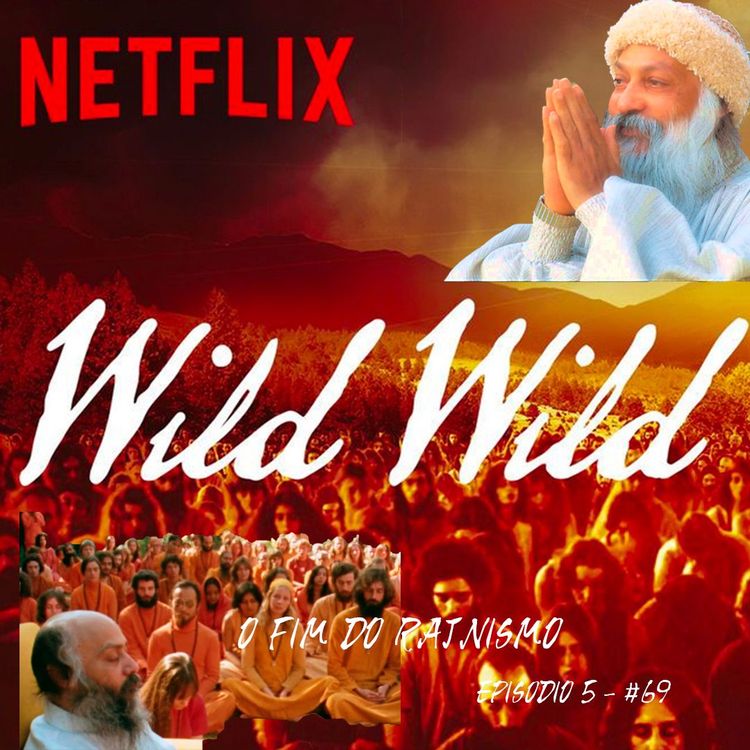 cover art for Wild Wild Country - Crítica Do Documentário - Parte 7 - O fim do Rajnismo - Episódio - 5 - #69