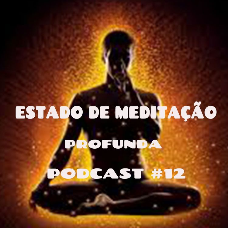 cover art for Estado De Meditação Profunda - Podcast #12