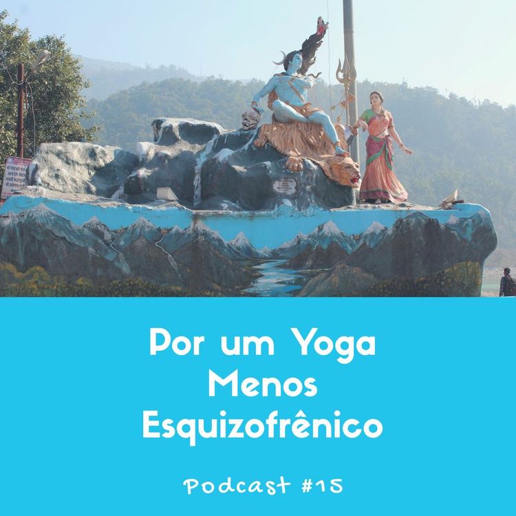 cover art for Por Um Yoga Menos Esquizofrênico - Podcast #15