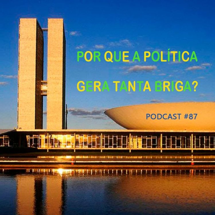 cover art for Por que a política gera tanta briga? Podcast #87