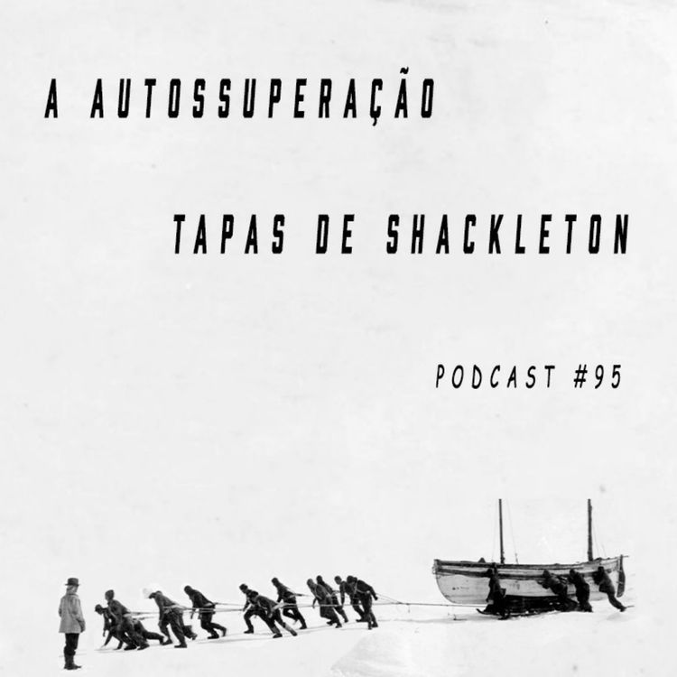 cover art for A Autossuperação (tapas) de Shackleton - Podcast #95