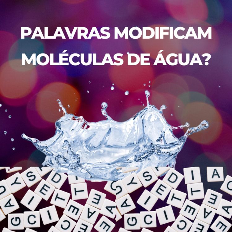 cover art for Palavras podem modificar as Moléculas de Água?