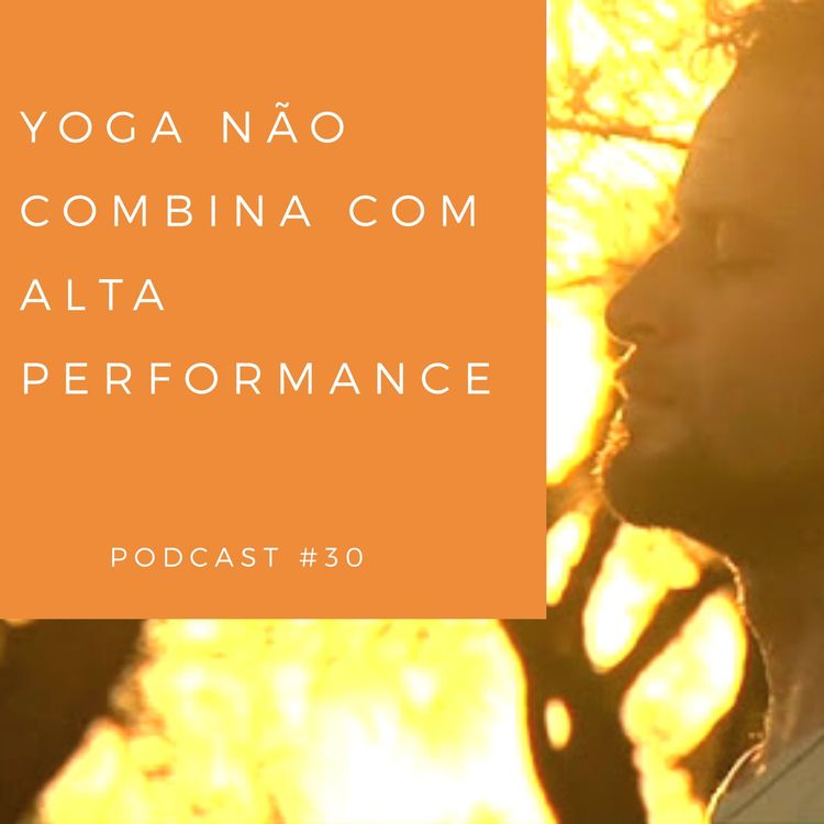 cover art for Yoga Não Combina Com Alta Performance - Podcast #30