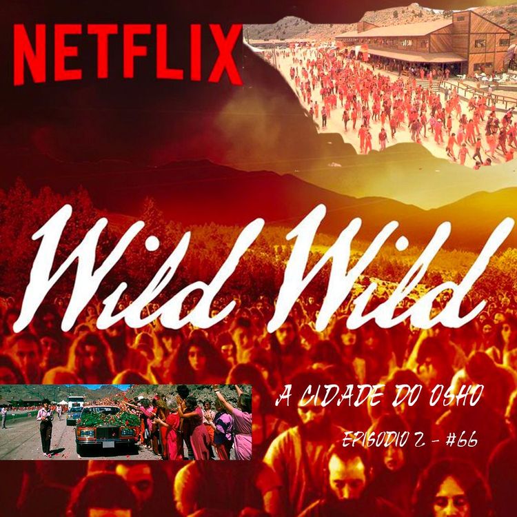 cover art for Wild Wild Country - Crítica Do Documentário - Parte 4 - A Cidade Do Osho - Episódio - 2 - #66