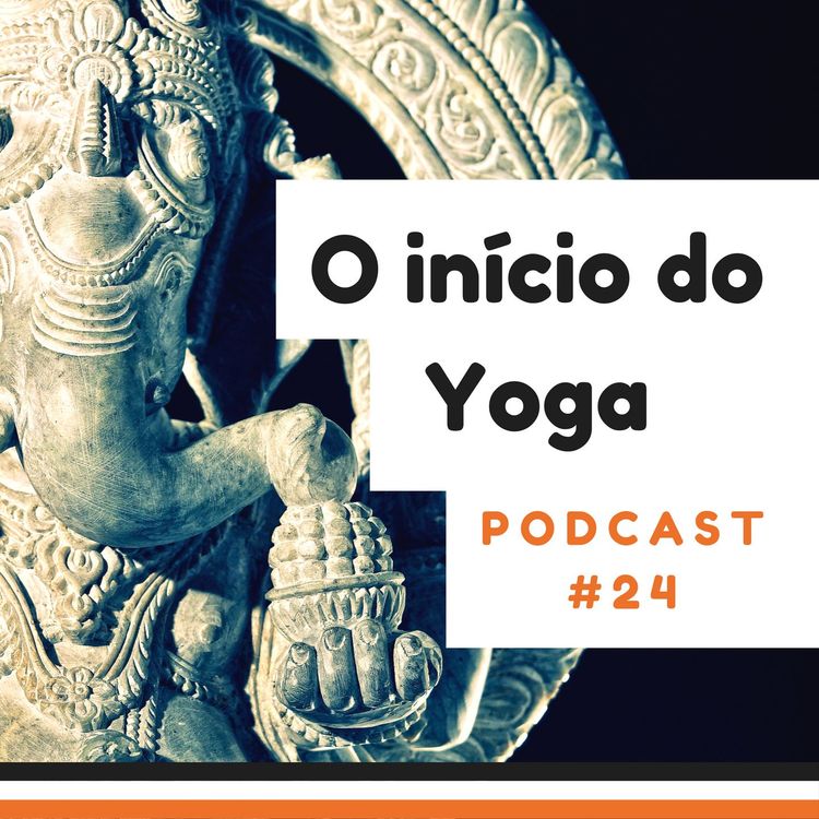 cover art for O Início Do Yoga - Podcast #24