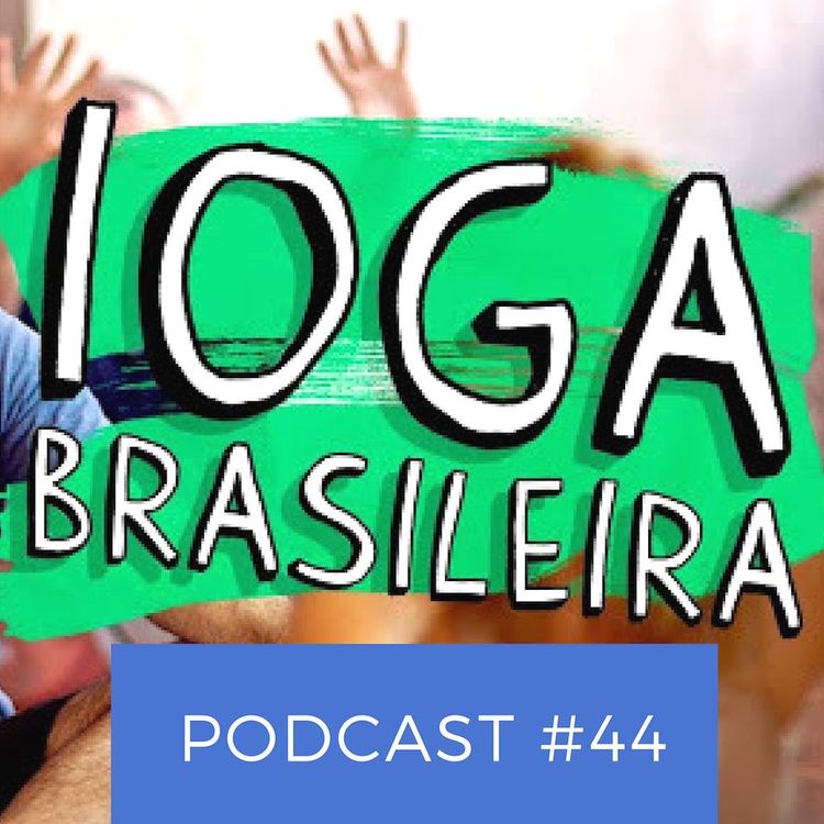 cover art for Ioga Brasileira, Yoga E Política - Podcast #44