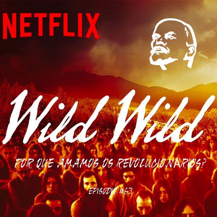 cover art for Wild Wild Country - Crítica do documentário - Parte 1 - Por que amamos os Revolucionários - #63
