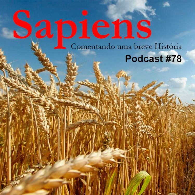 cover art for Sapiens, comentando uma breve História - Revolução Agrícola - Podcast #78