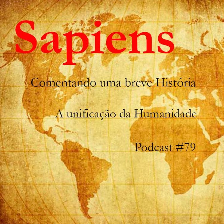 cover art for Sapiens - Comentando Uma Breve História - A Unificação Da Humanidade - Podcast #79