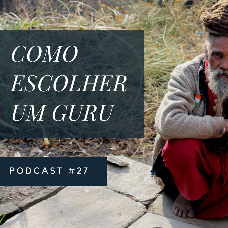 cover art for Como Escolher Um Guru - Podcast #27
