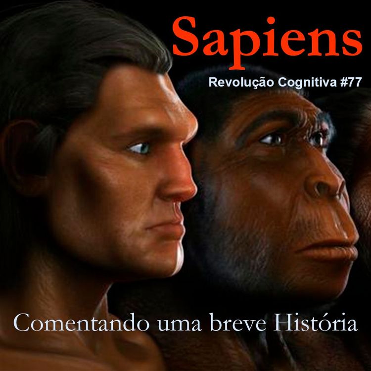 cover art for Sapiens - Comentando Uma Breve História - Revolução Cognitiva - Podcast #76