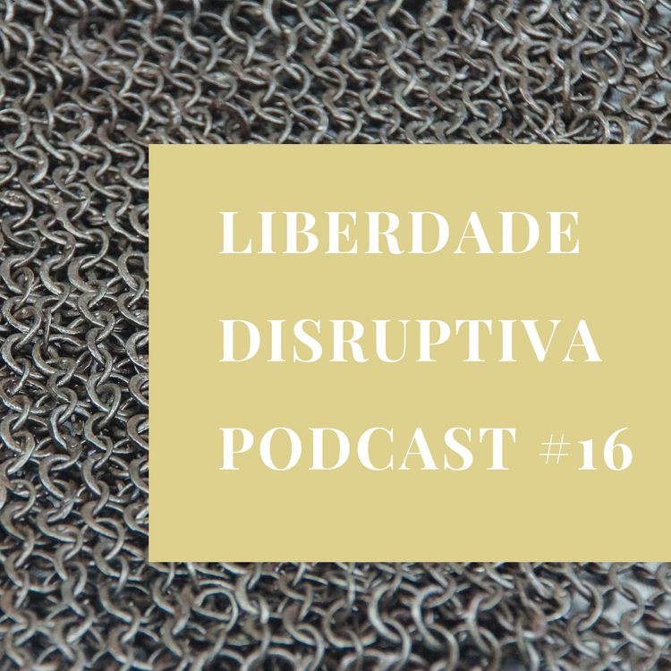 cover art for Liberdade Disruptiva - Podcast #16