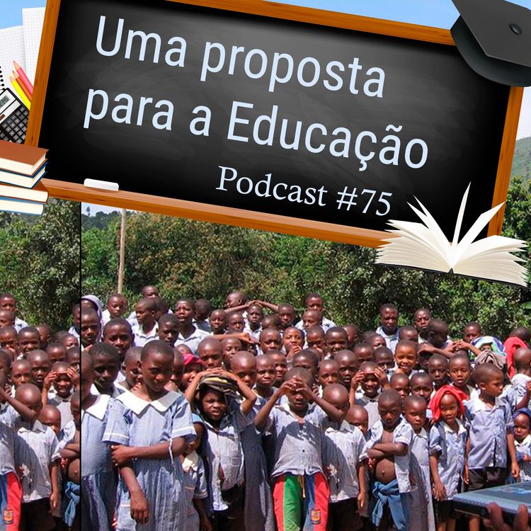 cover art for Uma Proposta Para a Educação - Podcast #75