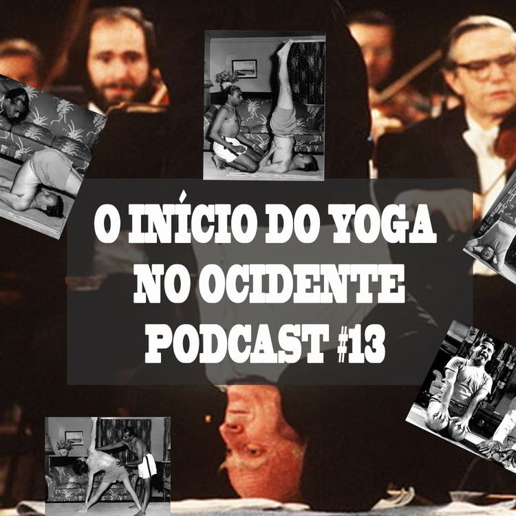 cover art for O Oriente Encontra O Ocidente, O Início Do Yoga Por Aqui - Podcast #13