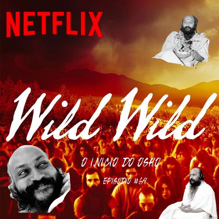 cover art for Wild Wild Country - Crítica Do Documentário - Parte 2 - O Início De Osho - Podcast #64