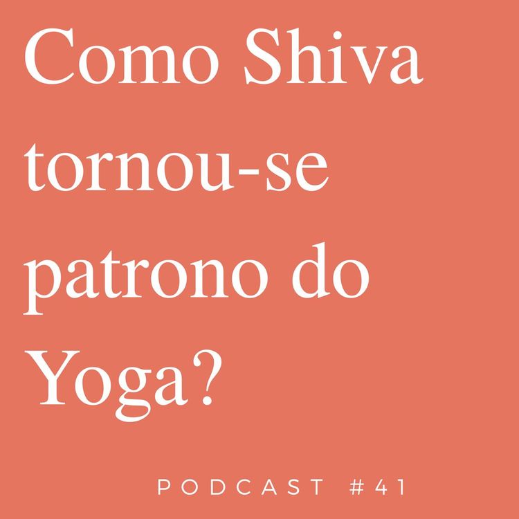 cover art for Como Shiva Tornou - Se O Patrono Do Yoga - Podcast #41