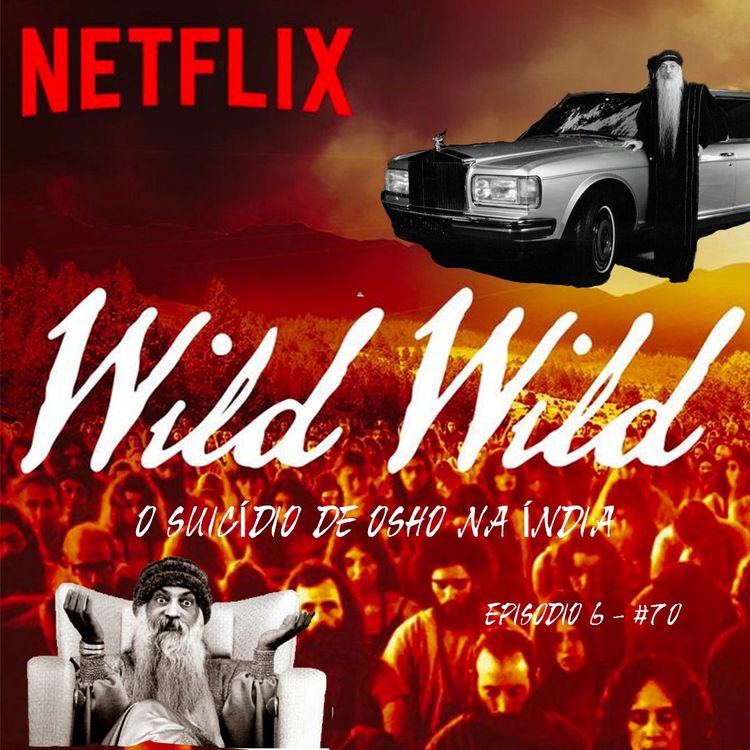 cover art for Wild Wild Country - Crítica Do Documentário - Parte 8 - O Suicídio Do Osho Na Índia - - #70
