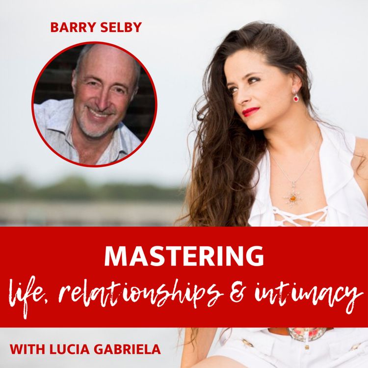 cover art for Ep 131 |Relationships| Self Love is just the beginning with Barry Selby.