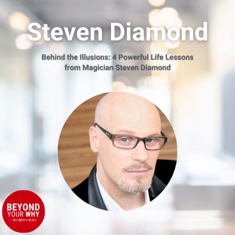 cover art for Behind the Illusions: 4 Powerful Life Lessons from Magician Steven Diamond