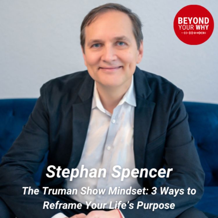 cover art for The Truman Show Mindset: 3 Ways to Reframe Your Life’s Purpose with Stephan Spencer