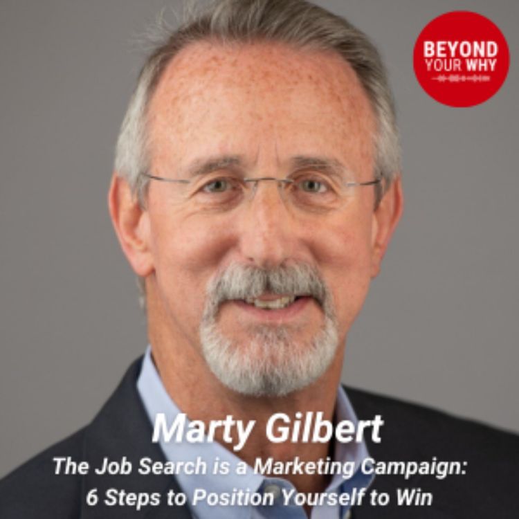 cover art for The Job Search is a Marketing Campaign: 6 Steps to Position Yourself to Win with Marty Gilbert