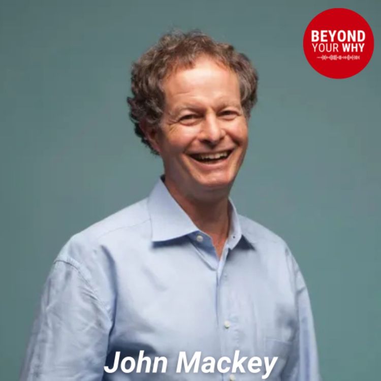 cover art for How John Mackey, Co-Founder of Whole Foods Challenged the Way We Think About Business, Health, and Life