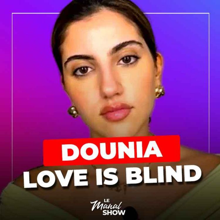 cover art for "La solidarité entre femmes n'existe pas !" Dounia de Love is Blind Habibi 