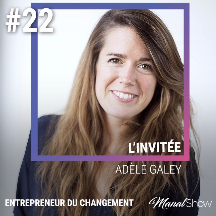 cover art for #22 - TROUVER SON TALENT POUR CHANGER LE MONDE [ADÈLE GALEY]