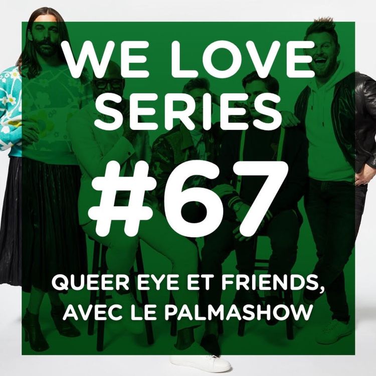 cover art for Queer Eye et Friends, avec le Palmashow