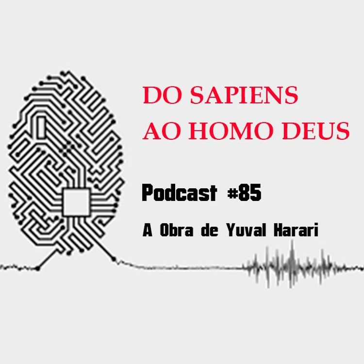 cover art for A Obra de Yuval Harari do Sapiens ao Homo Deus- Podcast #85