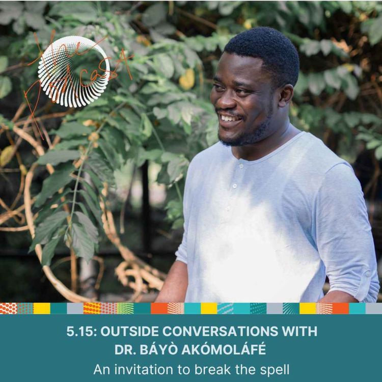 cover art for 5.15: Outside Conversations with Dr. Báyò Akómoláfé