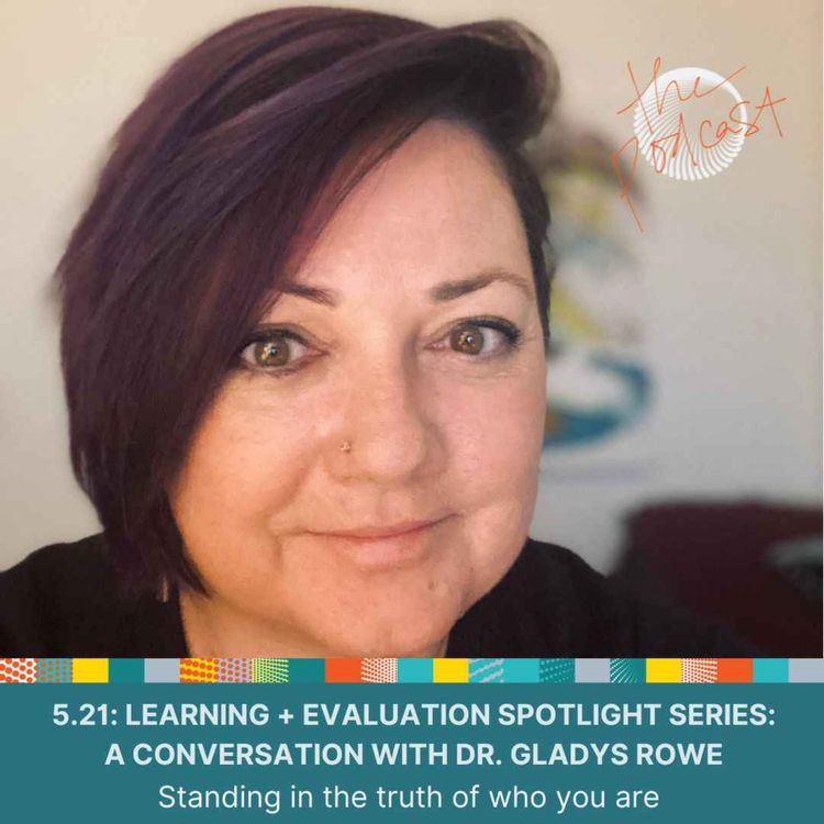 cover art for 5.21: Learning + Evaluation Spotlight Series: A Conversation with Dr. Gladys Rowe