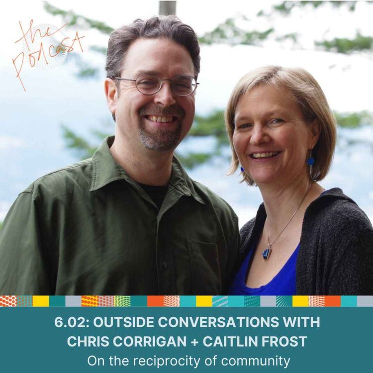 cover art for 6.02: Outside Conversations with Chris Corrigan + Caitlin Frost