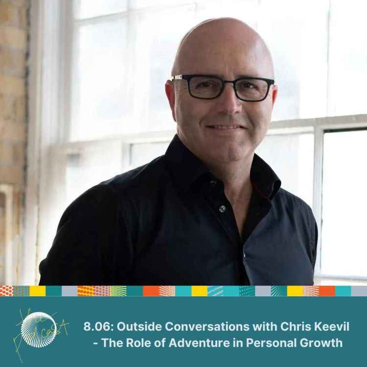 cover art for 8.06: Outside Conversations with Chris Keevil - The Role of Adventure in Personal Growth 