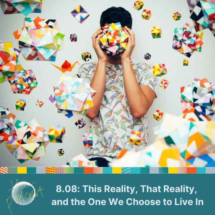 cover art for 8.08: This Reality, That Reality, and the One We Choose to Live In