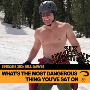 What's The Most Dangerous Thing You've Sat On? - Six Unseemly Questions