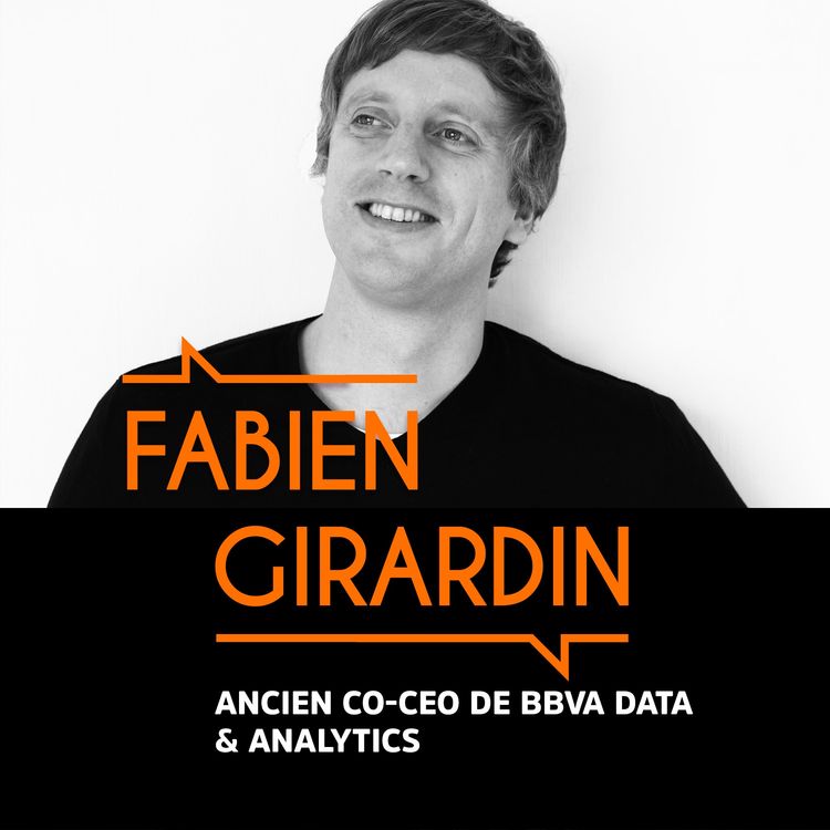 cover art for Fabien Girardin, ancien co-CEO de BBVA Data & Analytics