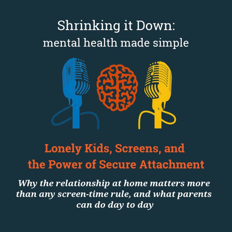 cover art for Lonely Kids, Screens and the Power of Secure Attachment