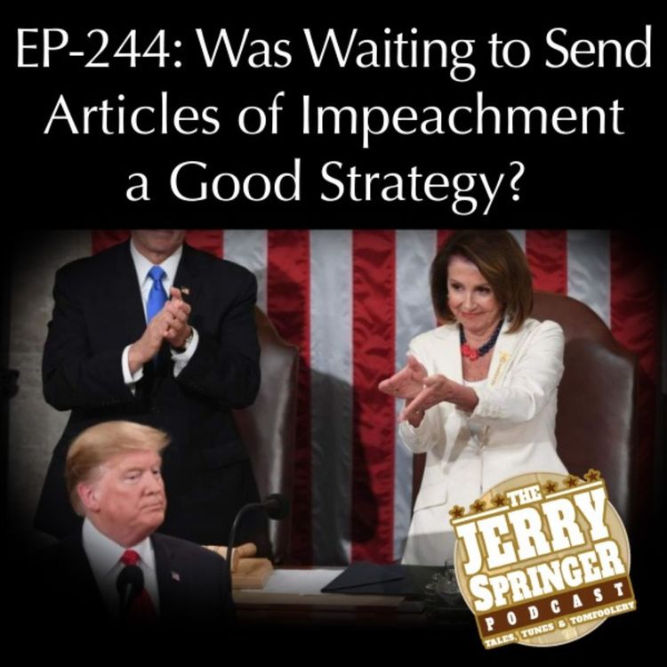 cover art for Was Waiting to Send Articles of Impeachment a Good Strategy - EP 244