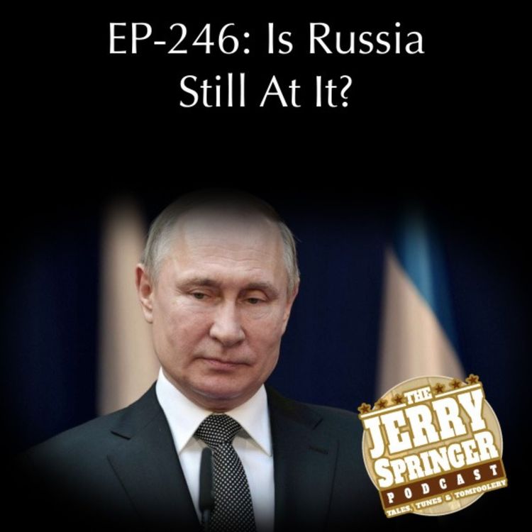 cover art for EP 246 - Is Russia Still At It?