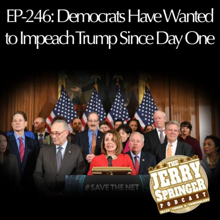 cover art for Democrats Have Wanted to Impeach Trump Since Day One - EP247
