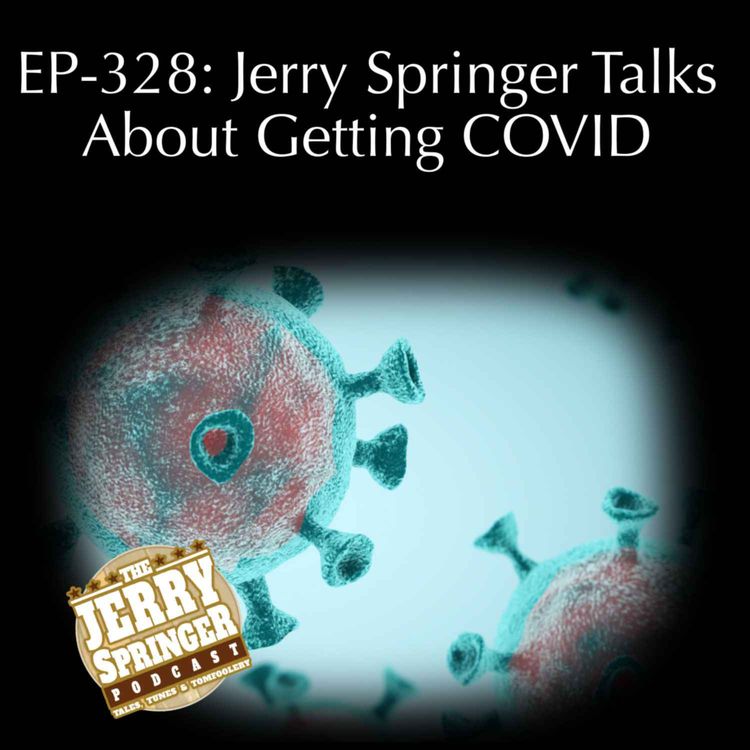 cover art for Jerry Springer Talks About Getting COVID: EP-328