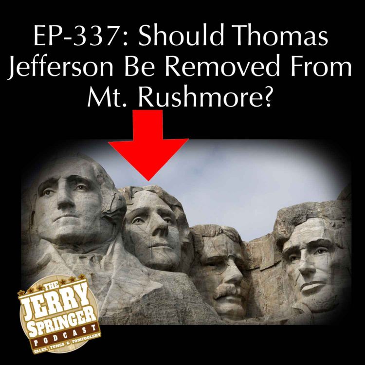 cover art for Should Thomas Jefferson Be Removed From Mt. Rushmore? EP-337