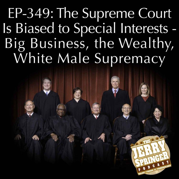 cover art for This Supreme Court is Biased to Special Interests - Big Business, the Wealthy, White Male Supremacy: EP - 349