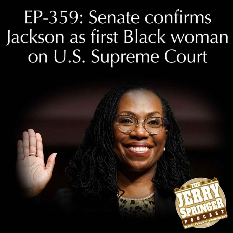 cover art for Senate confirms Jackson as first Black woman on U.S. Supreme Court: EP - 359