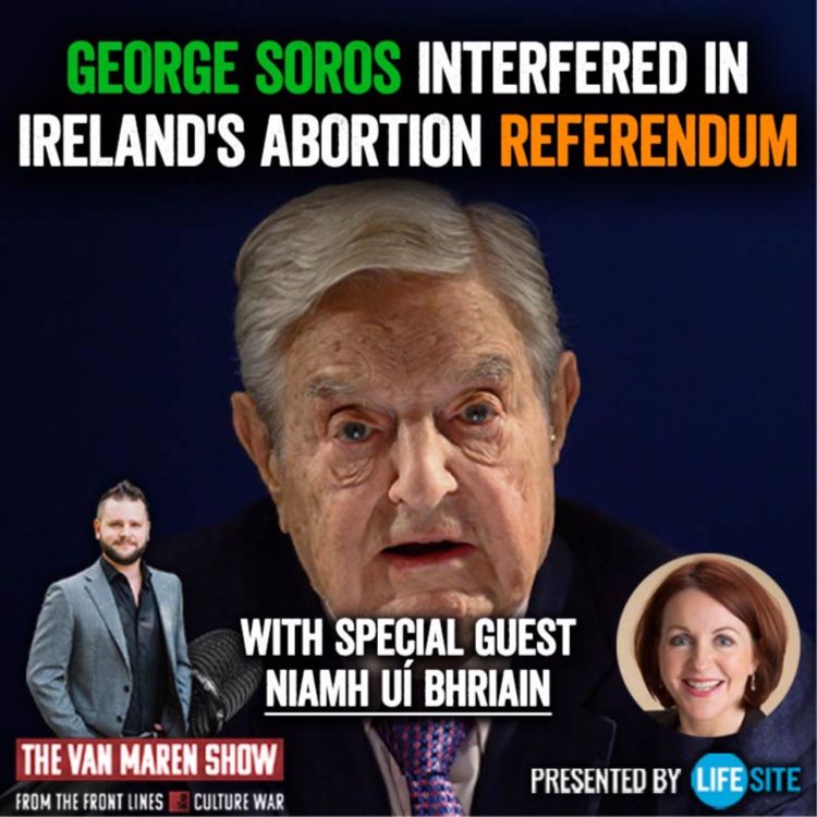 cover art for Documentary reveals how Big Tech, George Soros interfered in Ireland's abortion referendum