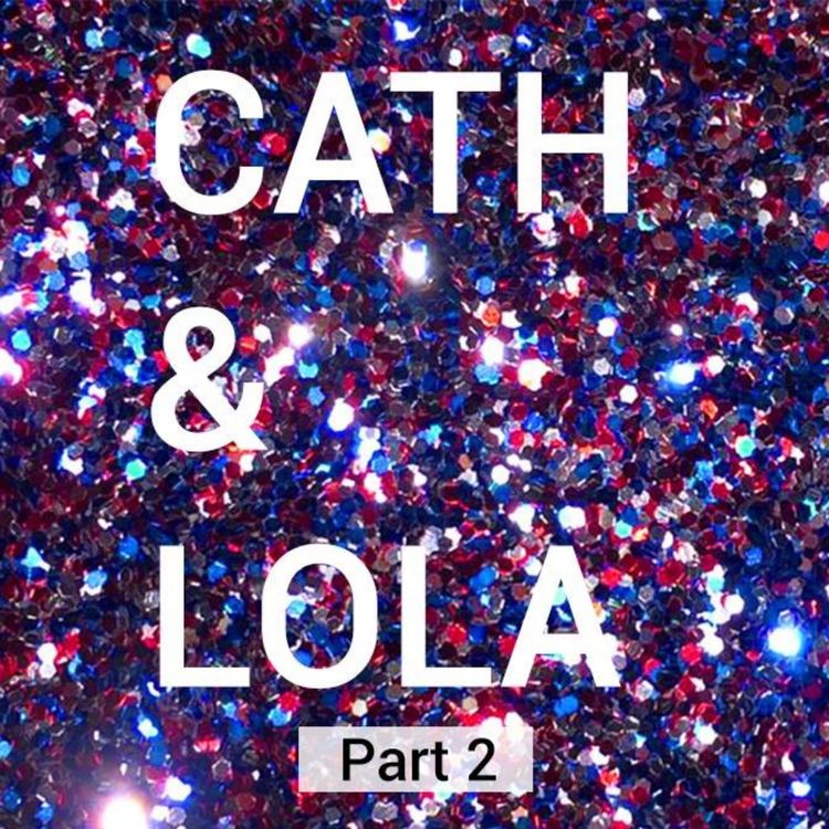 cover art for Ep 7 - Cath&Lola - Part 2