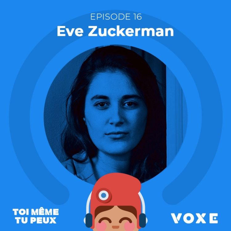 cover art for Eve Zuckerman : Toi-même tu peux devenir la CM du Premier Ministre