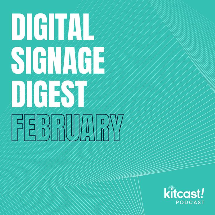 cover art for Kitcast Podcast - Episode 2 - Digital Signage Digest: February